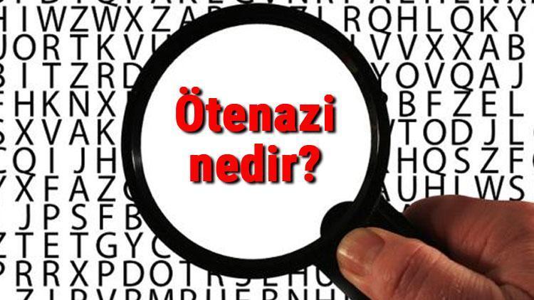 Ötenazi nedir Ötenazi nasıl yapılır Ötenazinin türleri ve çeşitleri