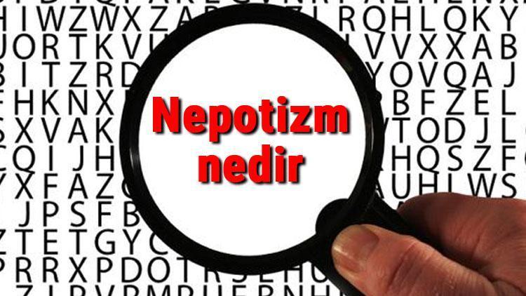 Nepotizm nedir ve ne demek Nepotizm örnekleri