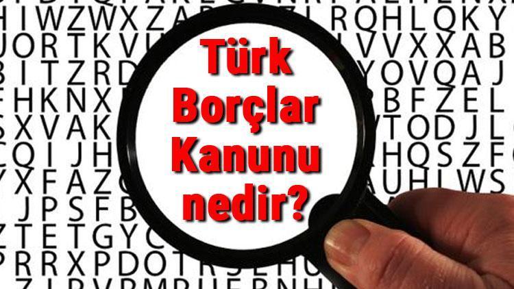 Türk Borçlar Kanunu nedir 6098 Sayılı Borçlar Kanunu neleri içerir