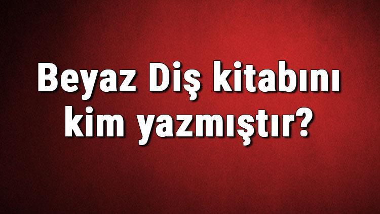 Beyaz Diş kitabını kim yazmıştır Beyaz Diş kitabı özeti, konusu ve karakterleri