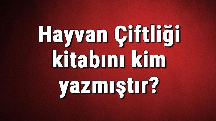 Hayvan Çiftliği kitabını kim yazmıştır Hayvan Çiftliği kitabı özeti, konusu ve karakterleri