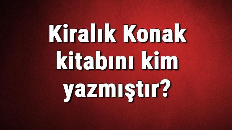 Kiralık Konak kitabını kim yazmıştır Kiralık Konak kitabı özeti, konusu ve karakterleri