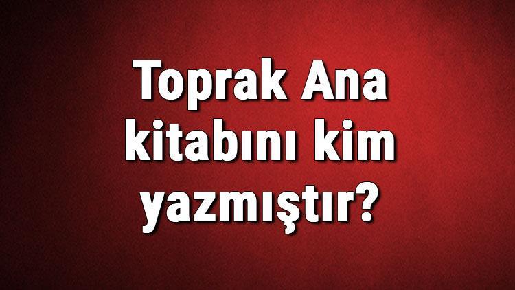 Toprak Ana kitabını kim yazmıştır Toprak Ana kitabı özeti, konusu ve karakterleri