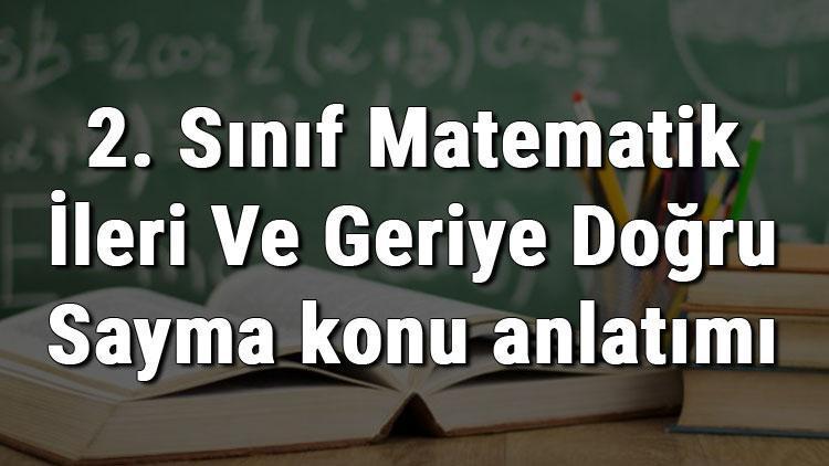 2. Sınıf Matematik İleri Ve Geriye Doğru Sayma konu anlatımı