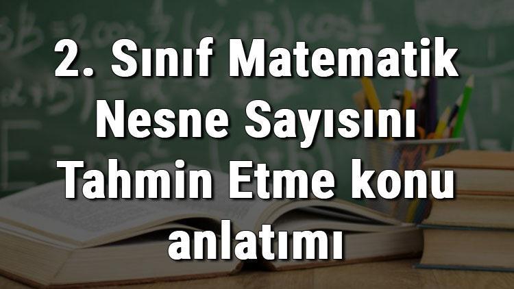 2. Sınıf Matematik Nesne Sayısını Tahmin Etme konu anlatımı