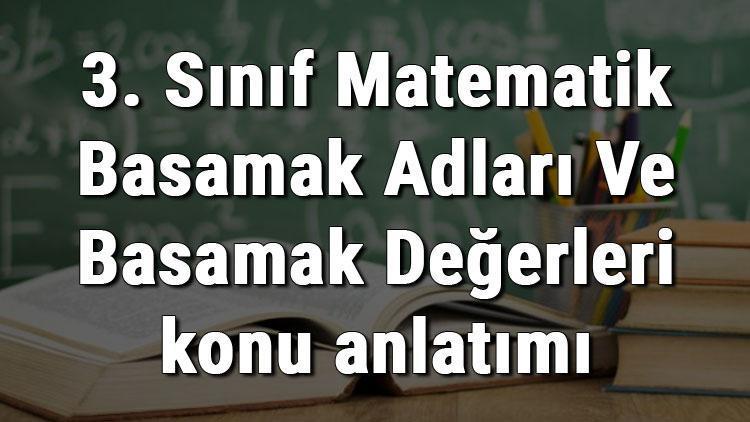 3. Sınıf Matematik Basamak Adları Ve Basamak Değerleri konu anlatımı