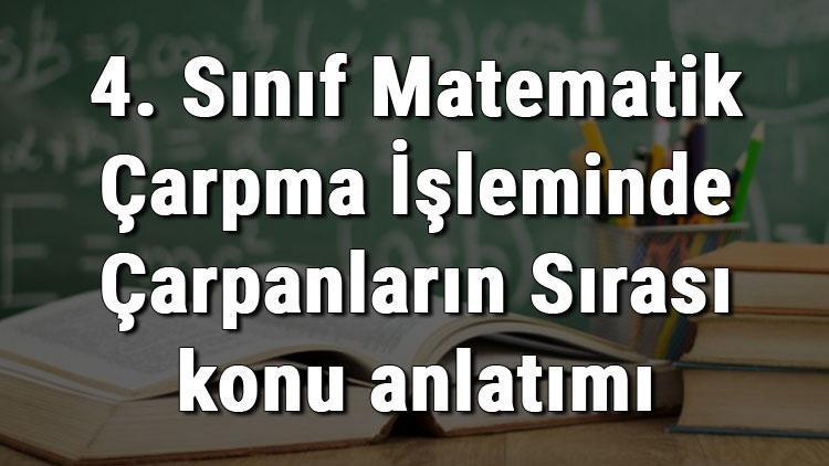 4. Sınıf Matematik Çarpma İşleminde Çarpanların Sırası konu anlatımı