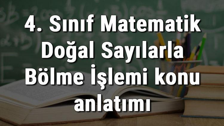 4. Sınıf Matematik Doğal Sayılarla Bölme İşlemi konu anlatımı