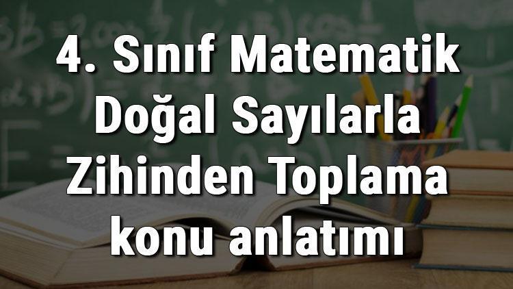 4. Sınıf Matematik Doğal Sayılarla Zihinden Toplama konu anlatımı