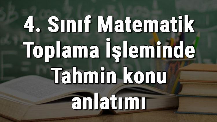 4. Sınıf Matematik Toplama İşleminde Tahmin konu anlatımı