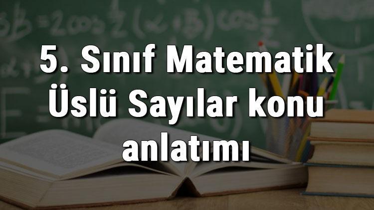 5. Sınıf Matematik Üslü Sayılar konu anlatımı