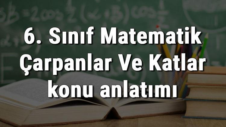 6. Sınıf Matematik Çarpanlar Ve Katlar konu anlatımı