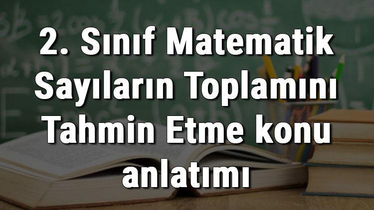 2. Sınıf Matematik Sayıların Toplamını Tahmin Etme konu anlatımı