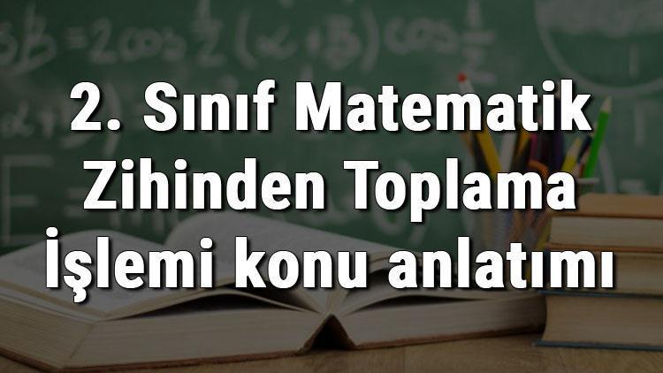 2. Sınıf Matematik Zihinden Toplama İşlemi konu anlatımı