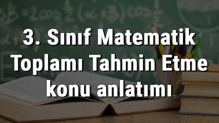 3. Sınıf Matematik Toplamı Tahmin Etme konu anlatımı