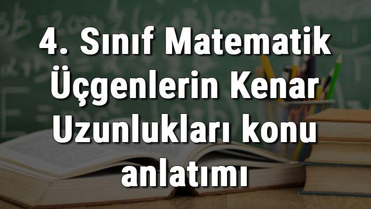 4. Sınıf Matematik Üçgenlerin Kenar Uzunlukları konu anlatımı