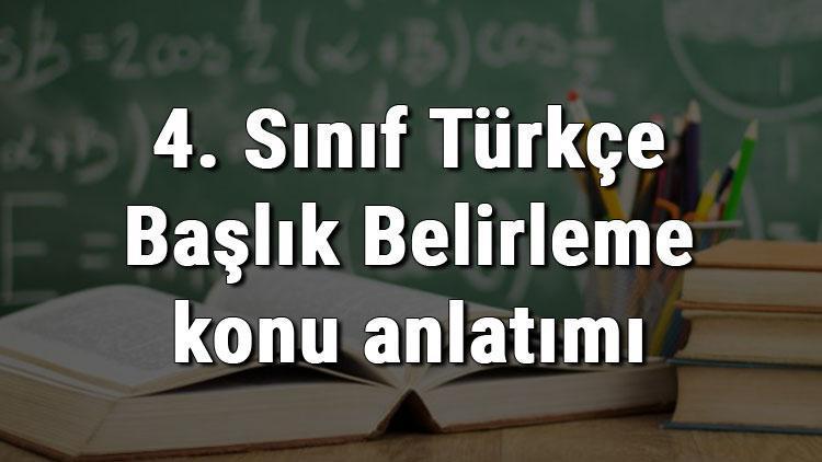 4. Sınıf Türkçe Başlık Belirleme konu anlatımı