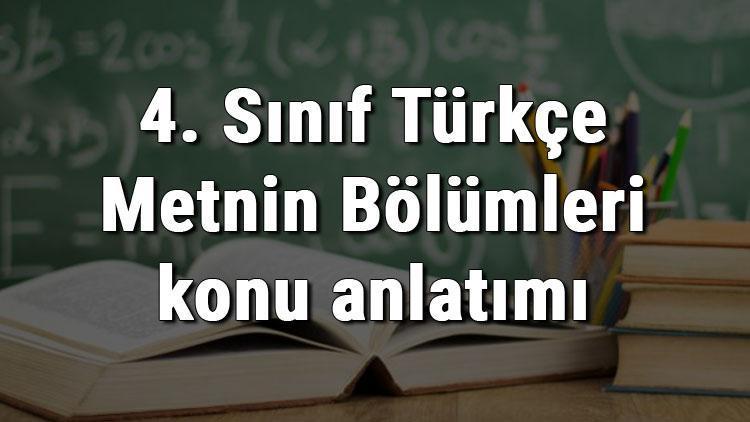 4. Sınıf Türkçe Metnin Bölümleri konu anlatımı