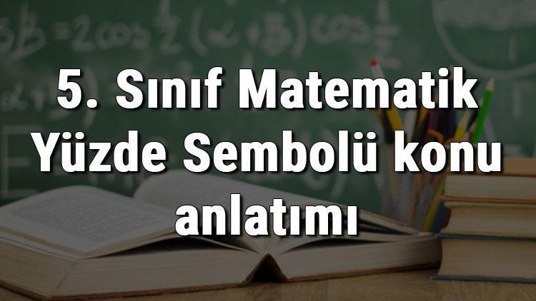 5. Sınıf Matematik Yüzde Sembolü konu anlatımı