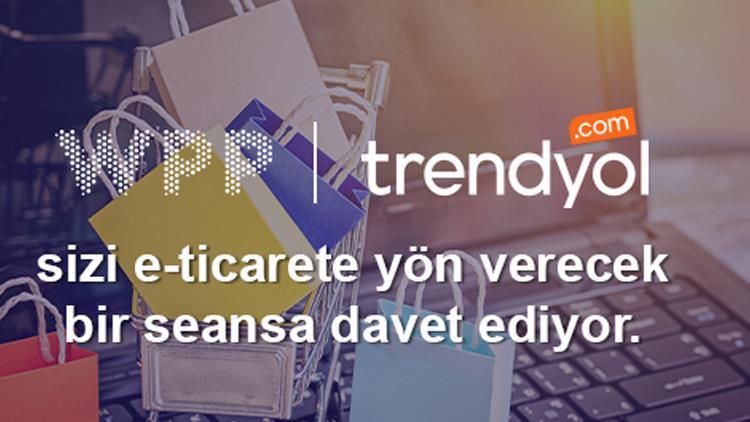 WPP ve Trendyol yılın en hareketli alışveriş dönemi öncesi e-ticaretteki fırsatları tartışacak