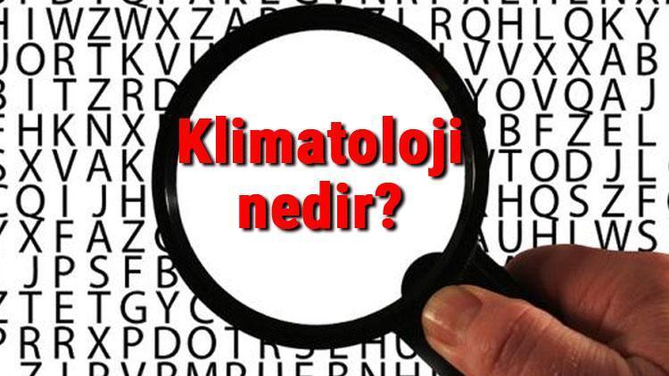 Klimatoloji nedir ve neyi inceler Klimatoloji hakkında kısaca bilgiler