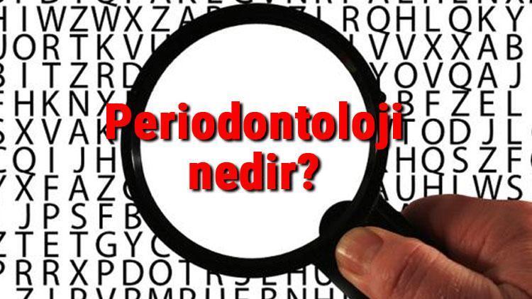 Periodontoloji nedir Periodontolog ne demek Periodontoloji uzmanı ne iş yapar