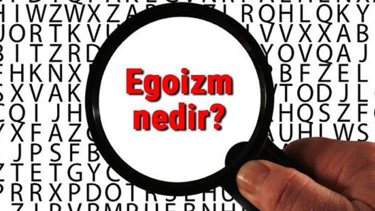 Egoizm nedir Egoist ne demek Egoizm hakkında bilgiler