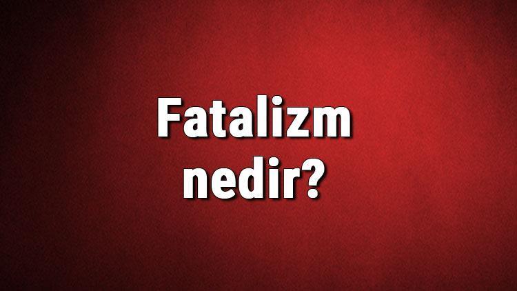 Fatalizm nedir Kadercilik ne demek Felsefede Fatalizm (yazgıcılık) akımı özellikleri, kurucusu ve temsilcileri