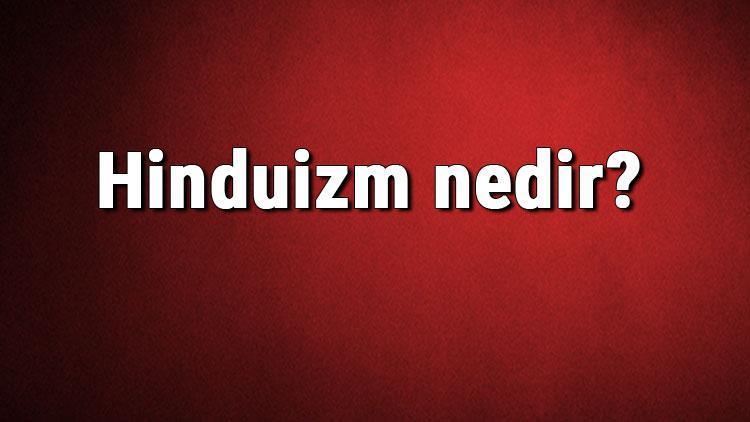 Hinduizm nedir Hindu ne demek Hinduizm hakkında bilgiler