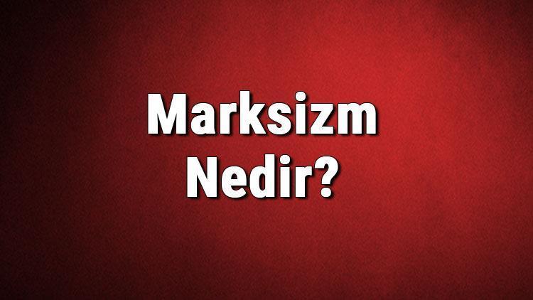 Marksizm nedir Marksist ne demek Marksizm nasıl ortaya çıkmıştır Marksizm ve tarihi hakkında bilgi