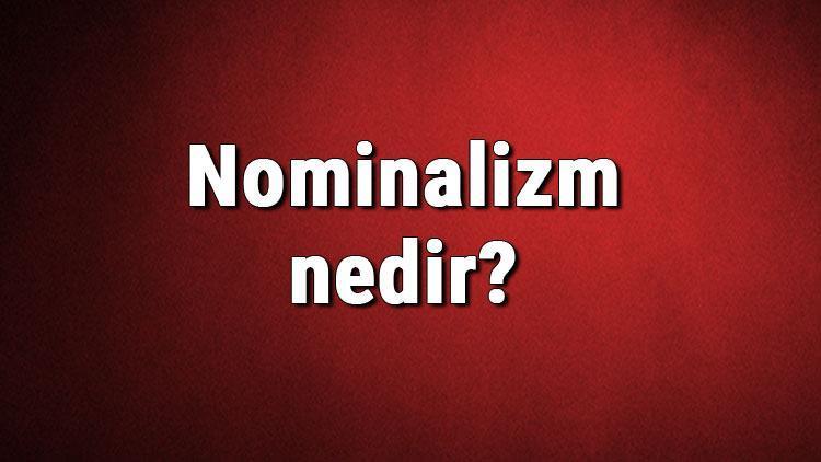 Nominalizm nedir Felsefede Nominalizm (adcılık) akımı özellikleri, kurucusu ve temsilcileri