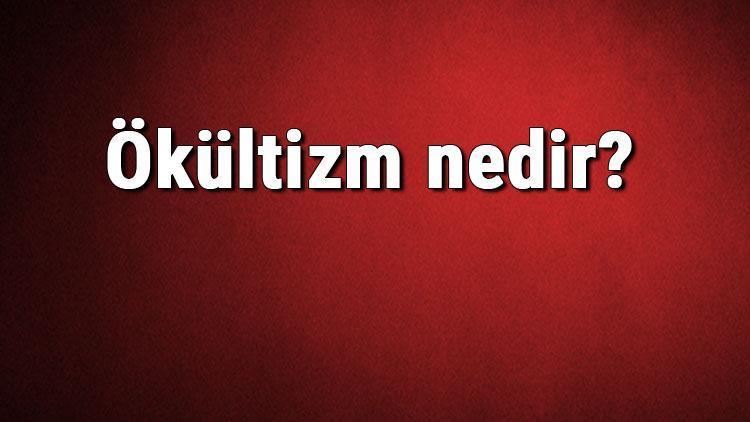 Ökültizm nedir Ökült ne demek Ökültizm hakkında bilgi