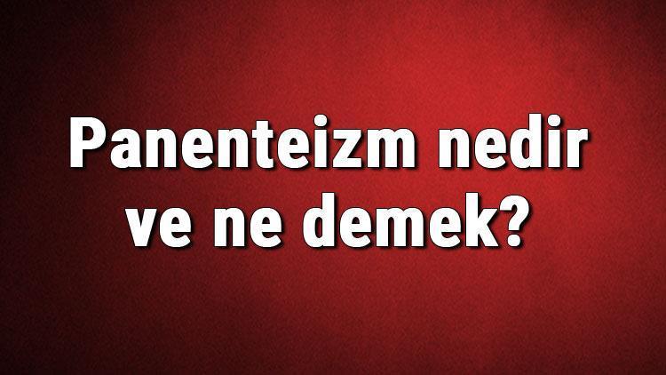 Panenteizm (diyalektik teizm) nedir ve ne demek Panenteizm hakkında bilgi