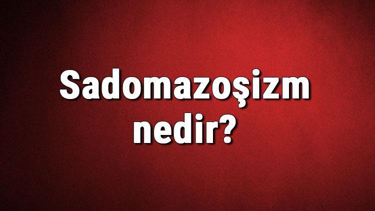 Sadomazoşizm nedir Sadomazoşizm hakkında bilgi