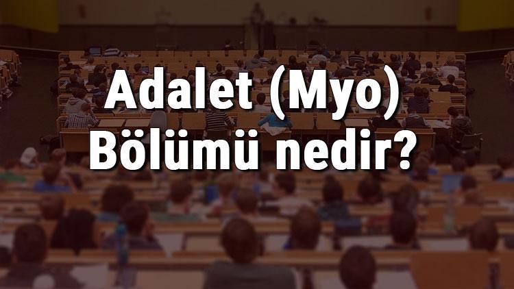 Adalet (Myo) Bölümü nedir ve mezunu ne iş yapar Bölümü olan üniversiteler, dersleri ve iş imkanları