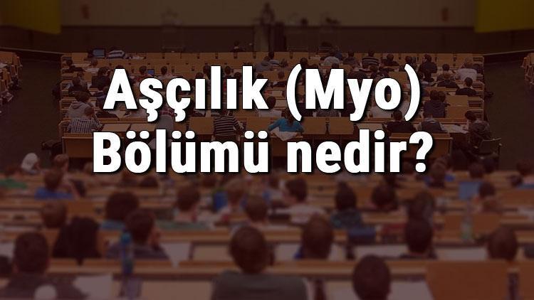 Aşçılık (Myo) Bölümü nedir ve mezunu ne iş yapar Bölümü olan üniversiteler, dersleri ve iş imkanları