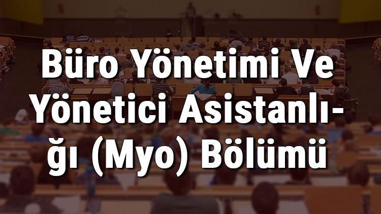 Büro Yönetimi Ve Yönetici Asistanlığı (Myo) Bölümü nedir ve mezunu ne iş yapar Bölümü olan üniversiteler, dersleri ve iş imkanları