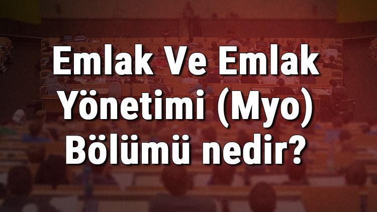 Emlak Ve Emlak Yönetimi (Myo) Bölümü nedir ve mezunu ne iş yapar Bölümü olan üniversiteler, dersleri ve iş imkanları