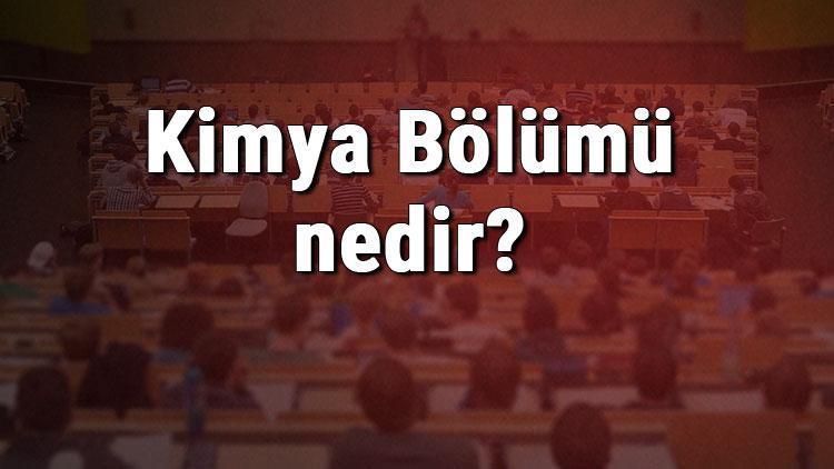 Kimya Bölümü nedir ve mezunu ne iş yapar Bölümü olan üniversiteler, dersleri ve iş imkanları