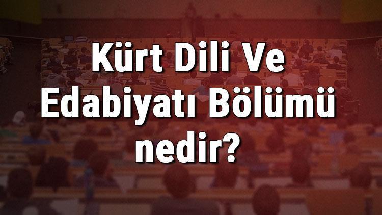 Kürt Dili Ve Edabiyatı Bölümü nedir ve mezunu ne iş yapar Bölümü olan üniversiteler, dersleri ve iş imkanları