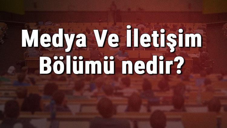 Medya Ve İletişim Bölümü nedir ve mezunu ne iş yapar Bölümü olan üniversiteler, dersleri ve iş imkanları