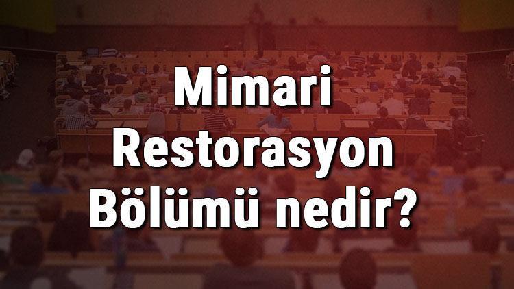 Mimari Restorasyon Bölümü nedir ve mezunu ne iş yapar Bölümü olan üniversiteler, dersleri ve iş imkanları