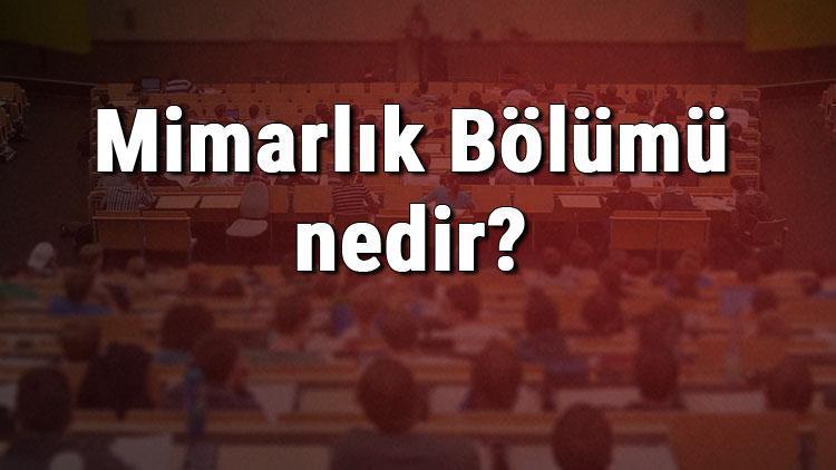 Mimarlık Bölümü nedir ve mezunu ne iş yapar Bölümü olan üniversiteler, dersleri ve iş imkanları