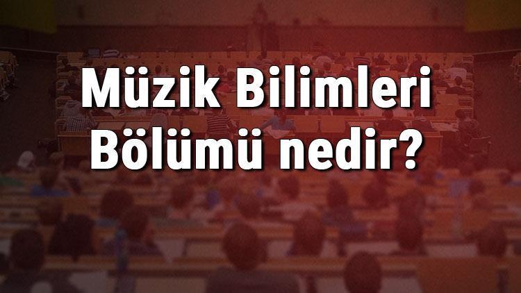 Müzik Bilimleri Bölümü nedir ve mezunu ne iş yapar Bölümü olan üniversiteler, dersleri ve iş imkanları