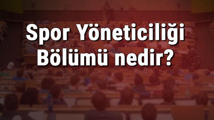 Spor Yöneticiliği Bölümü nedir ve mezunu ne iş yapar Bölümü olan üniversiteler, dersleri ve iş imkanları