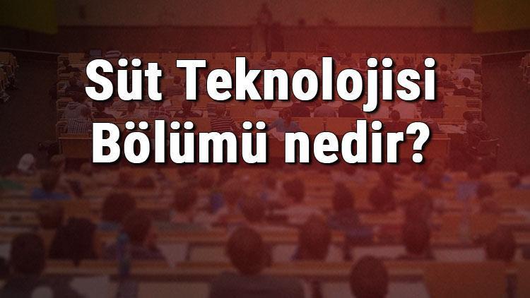 Süt Teknolojisi Bölümü nedir ve mezunu ne iş yapar Bölümü olan üniversiteler, dersleri ve iş imkanları