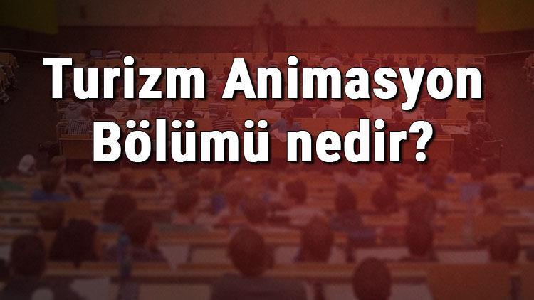 Turizm Animasyon Bölümü nedir ve mezunu ne iş yapar Bölümü olan üniversiteler, dersleri ve iş imkanları