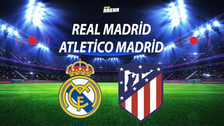 Real Madrid Atletico Madrid maçı ne zaman saat kaçta hangi kanalda