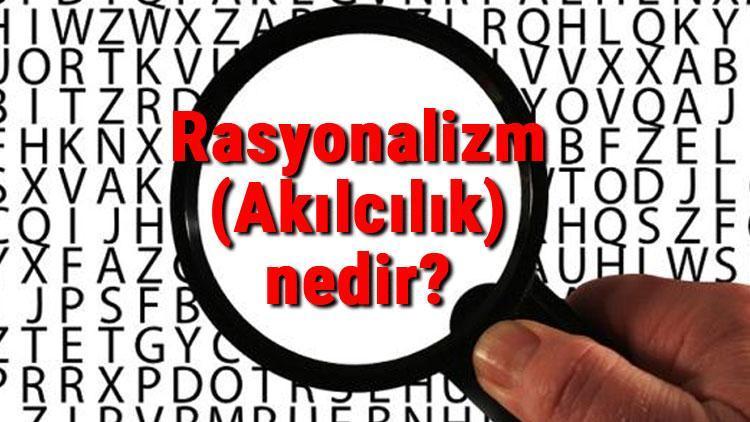 Rasyonalizm (Akılcılık) nedir Rasyonalizm kurucusu ve temsilcileri hakkında bilgi