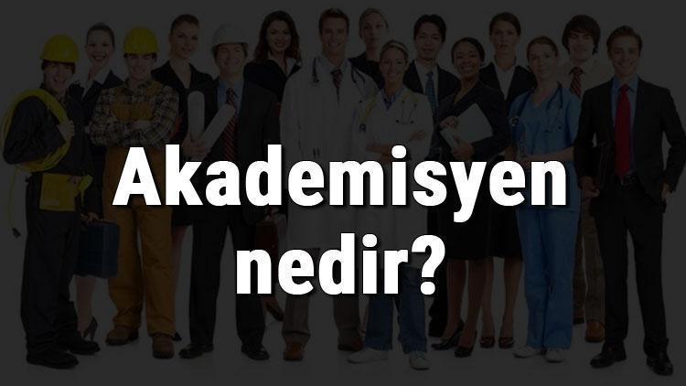 Akademisyen nedir, ne iş yapar ve nasıl olunur Akademisyen olma şartları, maaşları ve iş imkanları